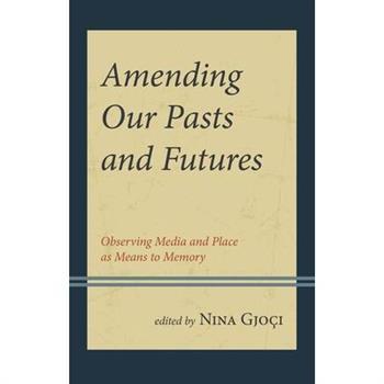 Amending Our Pasts and Futures