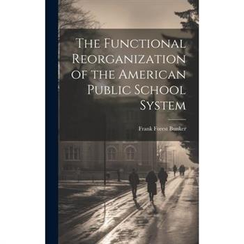 The Functional Reorganization of the American Public School System