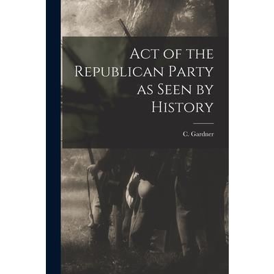 Act of the Republican Party as Seen by History