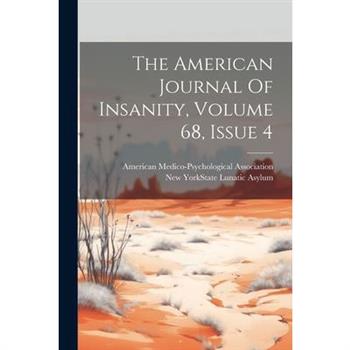 The American Journal Of Insanity, Volume 68, Issue 4