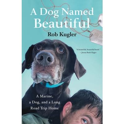 A Dog Named BeautifulADog Named BeautifulA Marine a Dog and a Long Road Trip Home