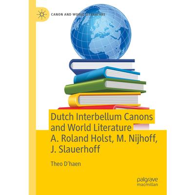 Dutch Interbellum Canons and World Literature A. Roland Holst, M. Nijhoff, J. Slauerhoff
