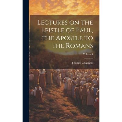 Lectures on the Epistle of Paul, the Apostle to the Romans; Volume 4