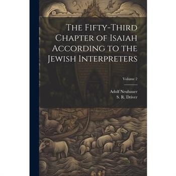 The Fifty-third Chapter of Isaiah According to the Jewish Interpreters; Volume 2