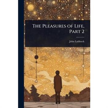 The Pleasures of Life, Part 2