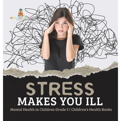 Stress Makes You Ill Mental Health in Children Grade 5 Children’s Health Books