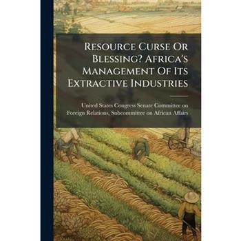 Resource Curse Or Blessing? Africa's Management Of Its Extractive Industries