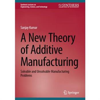 A New Theory of Additive Manufacturing