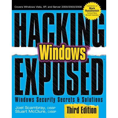 Hacking Exposed Windows: Microsoft Windows Security Secrets and Solutions, Third Edition