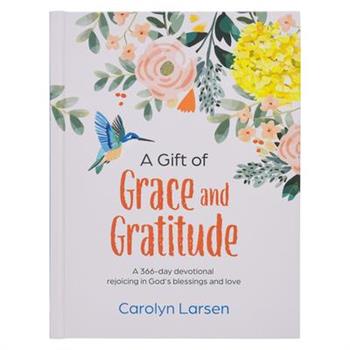 A Gift of Grace and Gratitude: A 366-Day Devotional Rejoicing in God's Blessings and Love