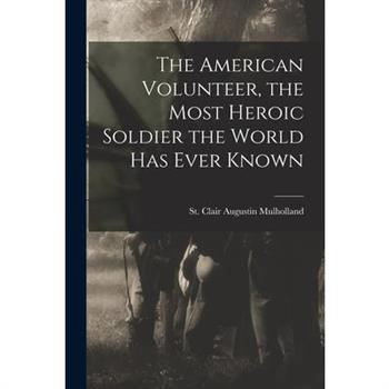 The American Volunteer, the Most Heroic Soldier the World has Ever Known