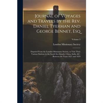 Journal of Voyages and Travels by the Rev. Daniel Tyerman and George Bennet, Esq