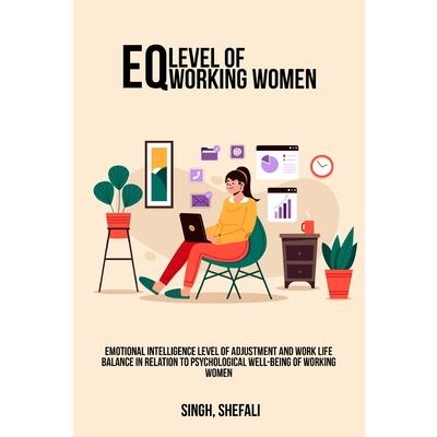 Emotional intelligence level of adjustment and work life balance in relation to psychological well-being of working women