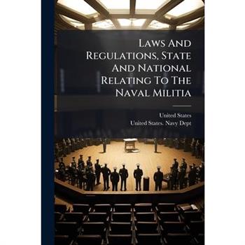Laws And Regulations, State And National Relating To The Naval Militia