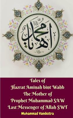 Tales of Hazrat Aminah bint Wahb The Mother of Prophet Muhammad SAW Last Messenger of Alla