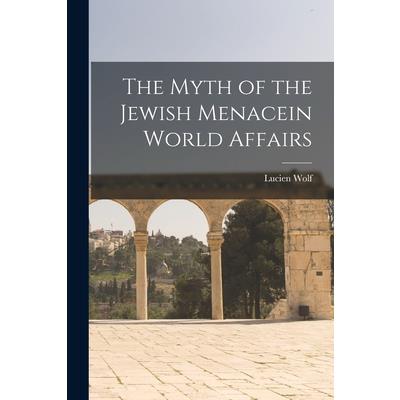 The Myth of the Jewish Menacein World Affairs