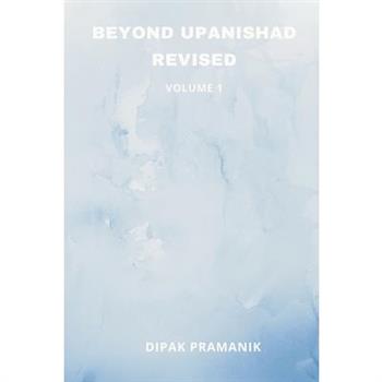 Beyond Upanishad Revised Volume 1