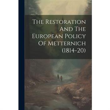The Restoration And The European Policy Of Metternich (1814-20)