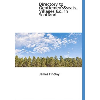 Directory to Gentlemen’ssseats, Villages &C. in Scotland