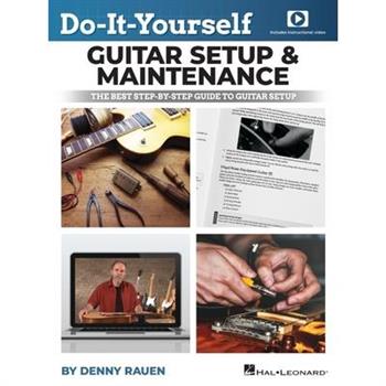 Do-It-Yourself Guitar Setup & Maintenance - The Best Step-By-Step Guide to Guitar Setup: Book with Over Four Hours of Video Instruction by Denny Rauen