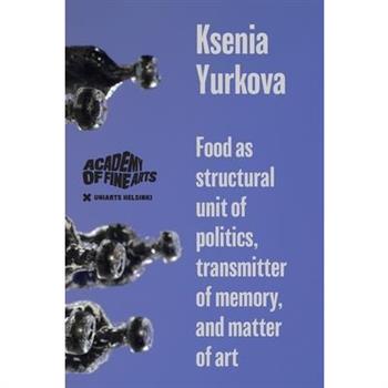 Food as structural unit of politics, transmitter of memory, and matter of art