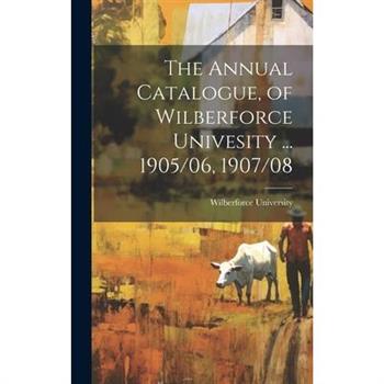 The Annual Catalogue, of Wilberforce Univesity ... 1905/06, 1907/08