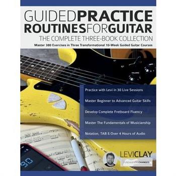 Guided Practice Routines for Guitar - The Complete Three-Book Collection