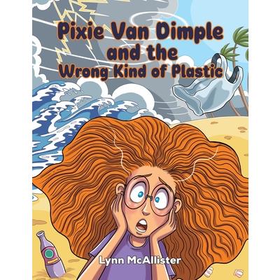 Pixie Van Dimple and the Wrong Kind of Plastic
