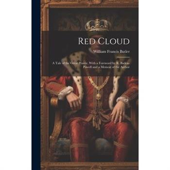 Red Cloud; a Tale of the Great Prairie. With a Foreword by R. Baden-Powell and a Memoir of the Author