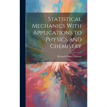 Statistical Mechanics With Applications to Physics and Chemistry