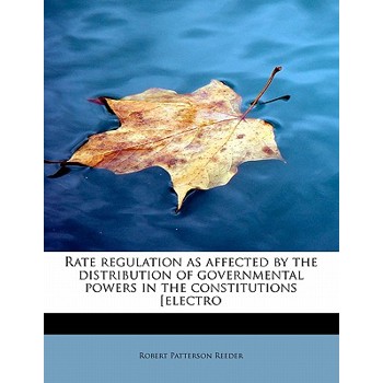 Rate Regulation as Affected by the Distribution of Governmental Powers in the Constitutions [Electro