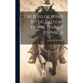 The Boss of Wind River. Illus. by Frank Tenney Johnson