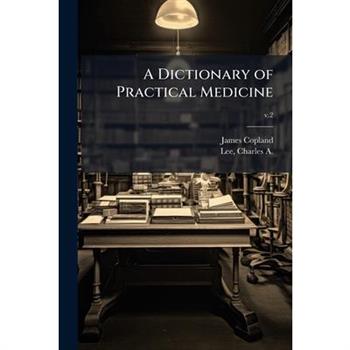 A Dictionary of Practical Medicine