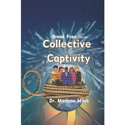Break Free From Collective Captivity Break Free From Collective Captivity