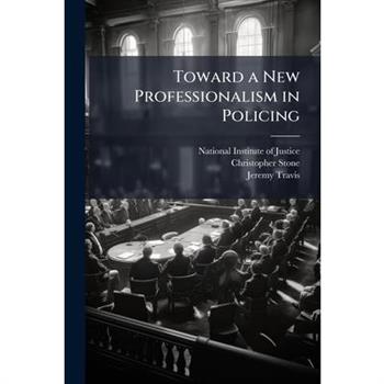 Toward a New Professionalism in Policing