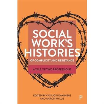 Social Work's Histories of Complicity and Resistance