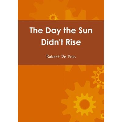 The Day the Sun Didn’t Rise