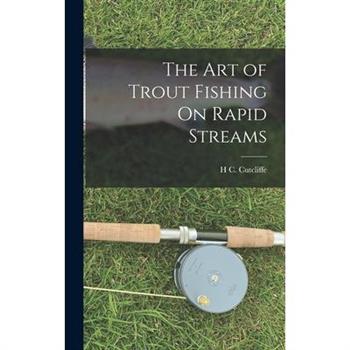 The Art of Trout Fishing On Rapid Streams