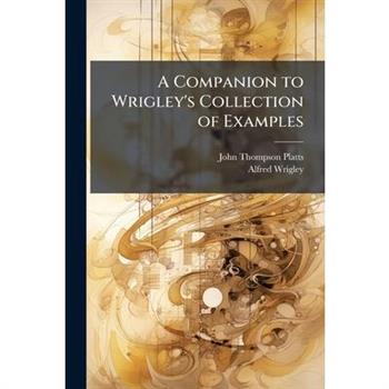 A Companion to Wrigley’s Collection of Examples