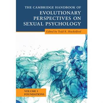 The Cambridge Handbook of Evolutionary Perspectives on Sexual Psychology: Volume 1, Foundations