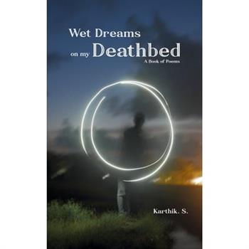 Wet Dreams on my Deathbed