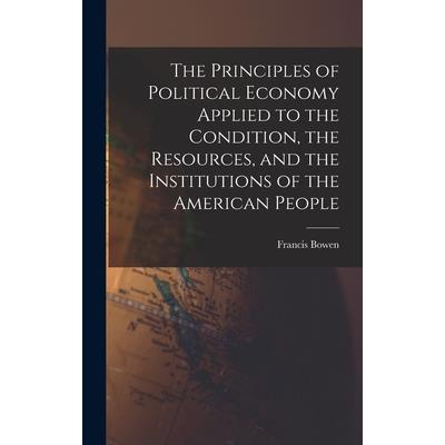 The Principles of Political Economy Applied to the Condition, the Resources, and the Institutions of the American People