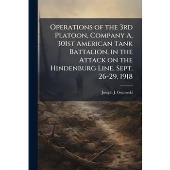 Operations of the 3rd Platoon, Company A, 301st American Tank Battalion, in the Attack on the Hindenburg Line, Sept. 26-29, 1918