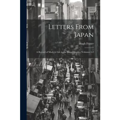 Letters From Japan; a Record of Modern Life in the Island Empire, Volumes 1-2