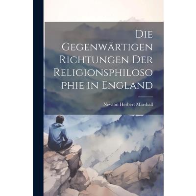 Die Gegenw瓣rtigen Richtungen der Religionsphilosophie in England