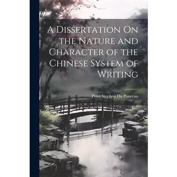 A Dissertation On the Nature and Character of the Chinese System of Writing