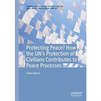 Protecting Peace? How the Un's Protection of Civilians Contributes to Peace Processes