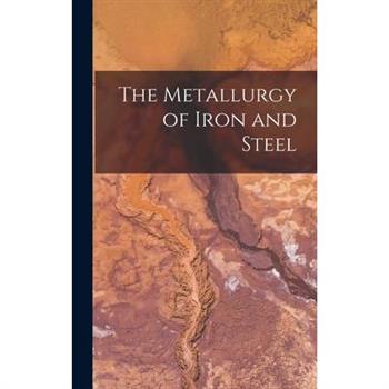 The Metallurgy of Iron and Steel