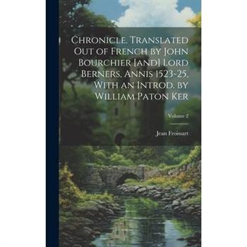 Chronicle. Translated out of French by John Bourchier [and] Lord Berners, Annis 1523-25, With an Introd. by William Paton Ker; Volume 2