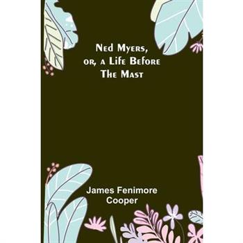 Ned Myers, or, a Life Before the Mast